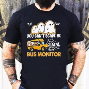 You Can’t Scare Me I’m A Bus Monitor Ghost Halloween Shirt