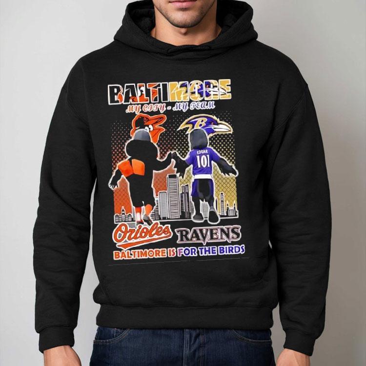 Baltimore Orioles And Baltimore Ravens Mascots My City My Team Baltimore Is For The Birds Shirt Baltimore Orioles And Baltimore Ravens Mascots My City My Team Baltimore Is For The Birds Shirt