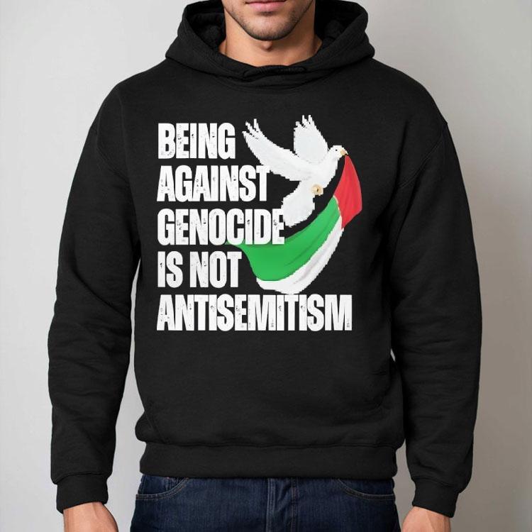 Being Against Genocide Is Not Antisemitism Shirt Being Against Genocide Is Not Antisemitism Shirt