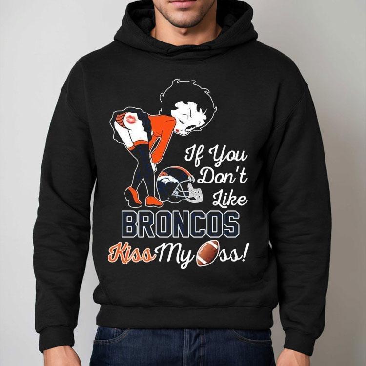 Betty Boop If You Don’t Like Denver Broncos Kiss My Ass Shirt Betty Boop If You Don’t Like Denver Broncos Kiss My Ass Shirt