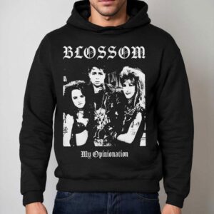 Blossom My Opinionation Metal Shirt 2 Blossom My Opinionation Metal Hoodie
