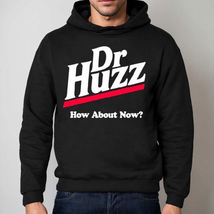 Bobby Rizz Dr Huzz How About Now Shirt Bobby Rizz Dr Huzz How About Now Shirt