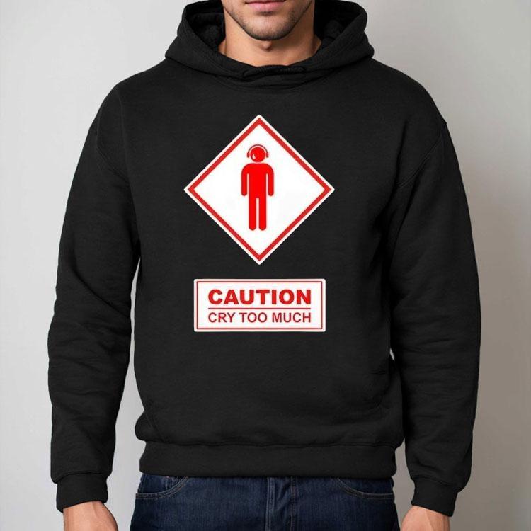 Caution Cry Too Much Shirt Caution Cry Too Much Shirt