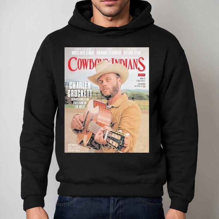 Charley Crockett Graces The Cover Of Cowboys And Indians The November December Searching For Freedom In The West Shirt Charley Crockett Graces The Cover Of Cowboys And Indians The November December Searching For Freedom In The West Shirt