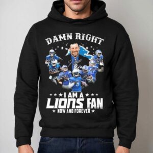 Damn Right I Am A Detroit Lions Fan Now And Forever Players Signatures 2025 Shirt 2 Damn Right I Am A Detroit Lions Fan Now And Forever Players Signatures Hoodie