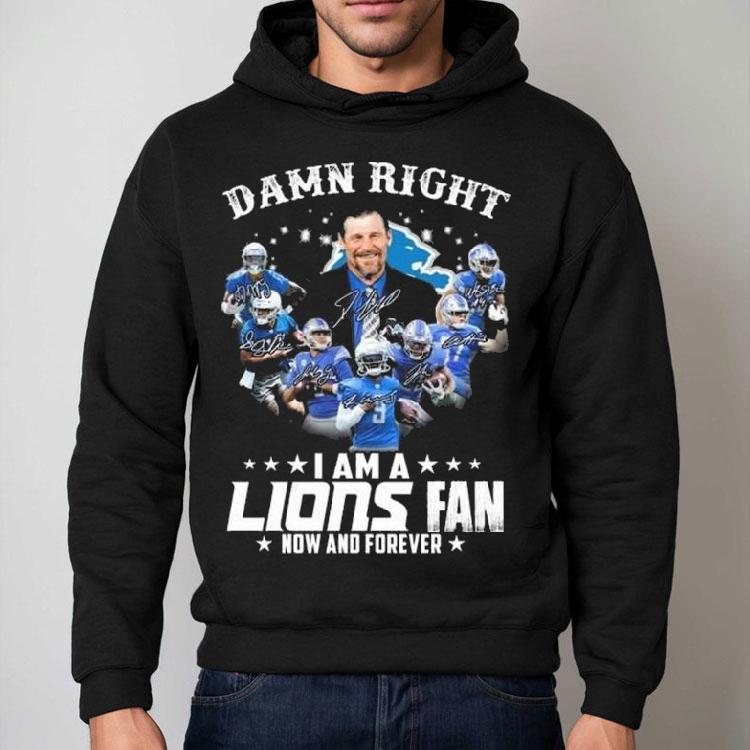 Damn Right I Am A Detroit Lions Fan Now And Forever Players Signatures 2025 Shirt Damn Right I Am A Detroit Lions Fan Now And Forever Players Signatures 2025 Shirt