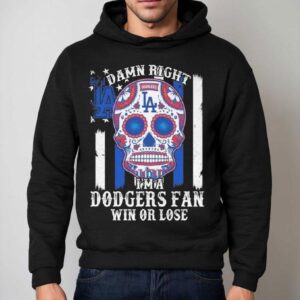Damn Right Im A Los Angeles Dodgers Win Or Lose 2025 Shirt 2 Damn Right Im A Los Angeles Dodgers Win Or Lose Hoodie
