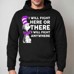 Dr Seuss I Will Fight Here Or There I Will Fight Anywhere Hoodie