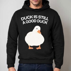 Duck Is Still A Good Duck Hoodie