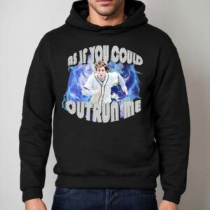 Edward Cullen As If You Could Outrun Me Shirt 2 Edward Cullen As If You Could Outrun Me Hoodie