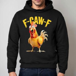 F Caw F Chicken Fcawf Hoodie