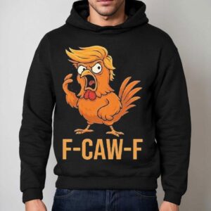 F-caw-f Donald Trump Shirt 2 F Caw F Donald Trump Hoodie