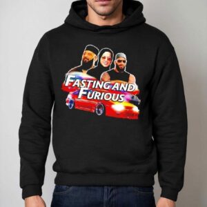 Fasting And Furious Graphic Shirt 2 Fasting And Furious Graphic Hoodie