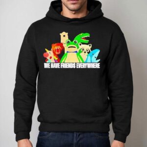 Frog Racoon Bear We Have Friends Everywhere Shirt 2 Frog Racoon Bear We Have Friends Everywhere Hoodie