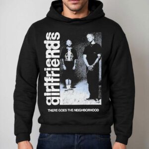 Girlfriends There Goes The Neighborhood Photo Shirt 2 Girlfriends There Goes The Neighborhood Photo Hoodie