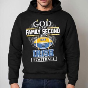 God First Family Second Then Notre Dame Fighting Irish Football Logo Hoodie