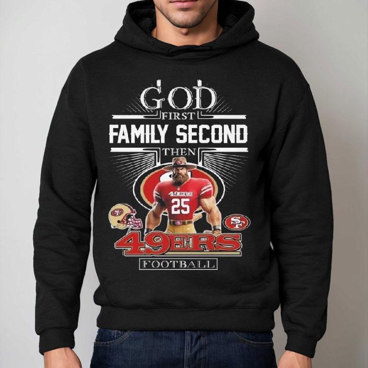 God First Family Second Then San Francisco 49ers Football Mascot 2025 Shirt God First Family Second Then San Francisco 49ers Football Mascot 2025 Shirt
