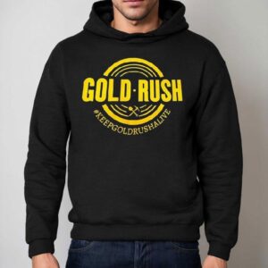 Gold Rush Keep Gold Rush Alive Hoodie