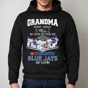 Grandma Doesn't Usually Yell But When She Does Her Toronto Blue Jays Are Playing Signatures 2025 Shirt 2 Grandma Doesn T Usually Yell But When She Does Her Toronto Blue Jays Are Playing Signatures Hoodie