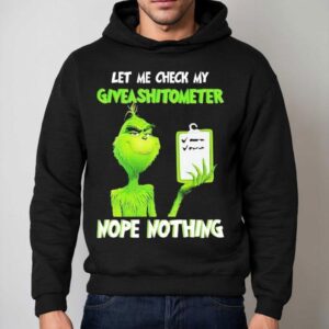 Grinch Let Me Check My Giveashitometer Nope Nothing Shirt 2 Grinch Let Me Check My Giveashitometer Nope Nothing Hoodie