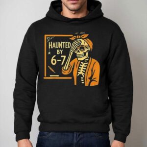 Haunted By Funny Teacher Halloween Skeleton Six Seven Meme Hoodie