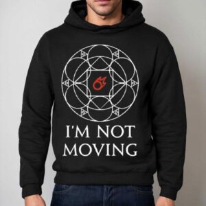 I'm Not Moving Ley Lines Shirt 2 I M Not Moving Ley Lines Hoodie