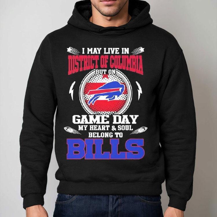 I May Live In District Of Columbia But On Game Day My Heart Soul Belong To Buffalo Bills 2025 Shirt I May Live In District Of Columbia But On Game Day My Heart Soul Belong To Buffalo Bills 2025 Shirt