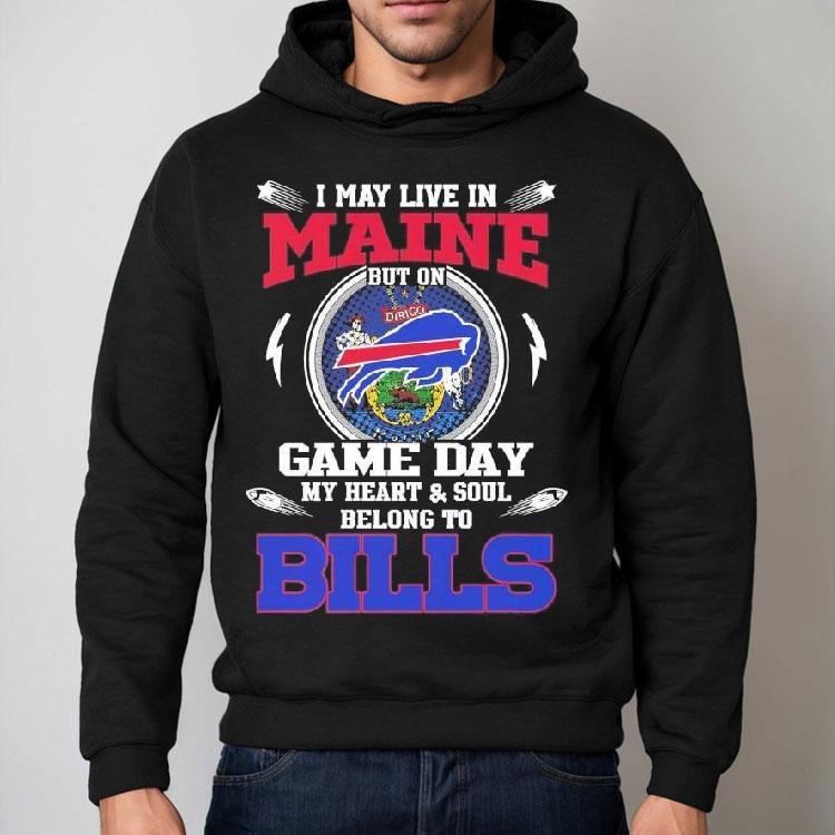 I May Live In Maine But On Game Day My Heart Soul Belong To Buffalo Bills 2025 Shirt I May Live In Maine But On Game Day My Heart Soul Belong To Buffalo Bills 2025 Shirt