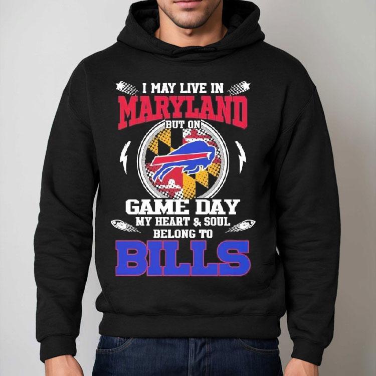 I May Live In Maryland But On Game Day My Heart Soul Belong To Buffalo Bills 2025 Shirt I May Live In Maryland But On Game Day My Heart Soul Belong To Buffalo Bills 2025 Shirt