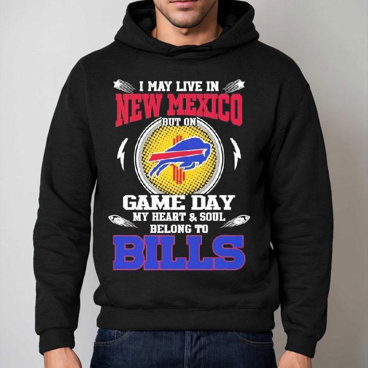 I May Live In New Mexico But On Game Day My Heart Soul Belong To Buffalo Bills 2025 Shirt I May Live In New Mexico But On Game Day My Heart Soul Belong To Buffalo Bills 2025 Shirt