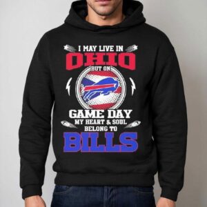 I May Live In Ohio But On Game Day My Heart Soul Belong To Buffalo Bills 2025 Shirt 2 I May Live In Ohio But On Game Day My Heart Soul Belong To Buffalo Bills Hoodie