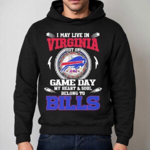 I May Live In Virginia But On Game Day My Heart Soul Belong To Buffalo Bills 2025 Shirt 2 I May Live In Virginia But On Game Day My Heart Soul Belong To Buffalo Bills Hoodie