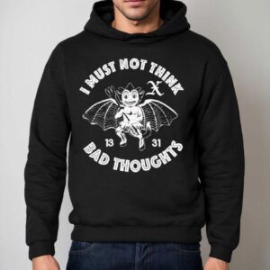 I Must Not Think Bad Thoughts Hoodie