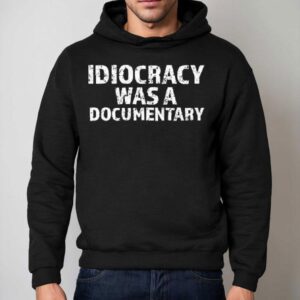 Idiocracy Was A Documentary Hoodie