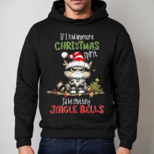 If I Had Anymore Christmas Spirit I D Be Shitting Jingle Bell Cat Hoodie