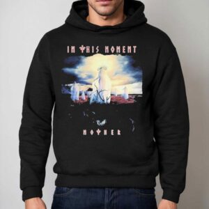In This Moment Mother Shirt 2 In This Moment Mother Hoodie