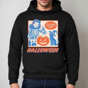 It S Never Too Early For Halloween Hoodie