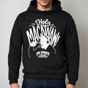 Joe Bowen Holy Mackinaw 4 Decades Of Epic Calls Shirt 2 Joe Bowen Holy Mackinaw Decades Of Epic Calls Hoodie