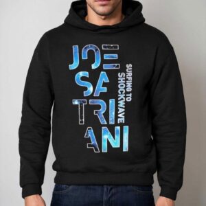 Joe Satriani Surfing To Shockwave Shirt 2 Joe Satriani Surfing To Shockwave Hoodie