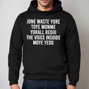Jone Waste Yore Toye Monme Yorall Rediii The Voice Insoide Moye Yedd Hoodie