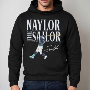 Josh Naylor Seattle Mariners Naylor The Sailor Signature Shirt 2 Josh Naylor Seattle Mariners Naylor The Sailor Signature Hoodie