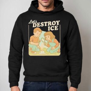 Let's Destroy Ice Friends Shirt 2 Let S Destroy Ice Friends Hoodie