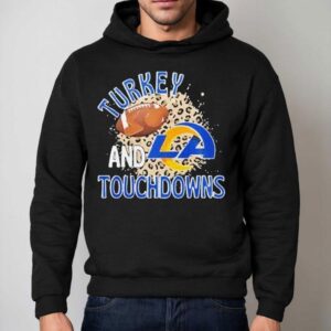 Los Angeles Rams Turkey And Touchdowns Thanksgiving Shirt 2 Los Angeles Rams Turkey And Touchdowns Thanksgiving Hoodie