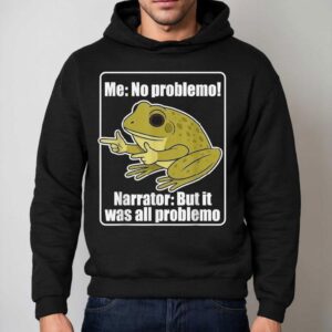 Me No Problemo Narrator But It Was All Problemo Frog Hoodie