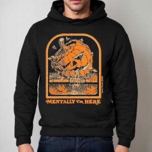 Mentally I M Here Halloween Pumpkin Hoodie
