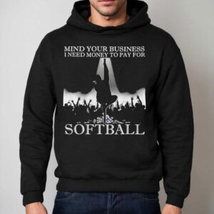 Mind Your Business I Need Money To Pay For Softball Hoodie