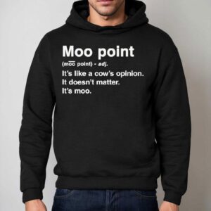 Moot Point It S Like A Cow S Opinion It Doesn T Matter It S Moo Hoodie