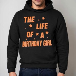 Music Show Fans The Life Of A Birthday Girl Shirt 2 Music Show Fans The Life Of A Birthday Girl Hoodie