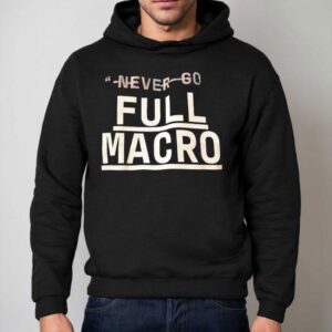 Never Go Full Macro Hoodie