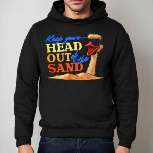 Ostrich Keep Your Head Out Of The Sand Hoodie